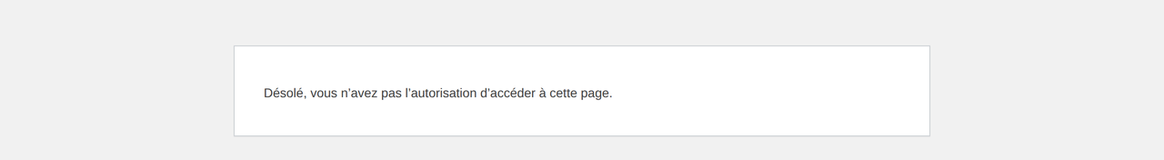 Message « Désolé, vous n'avez pas l'autorisation d'accéder à cette page », seul sur une page blanche, sans le menu d'administration